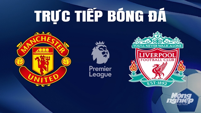 Trận đấu MU vs Liverpool hôm nay: Xoilac trực tiếp Ngoại hạng Anh 2024