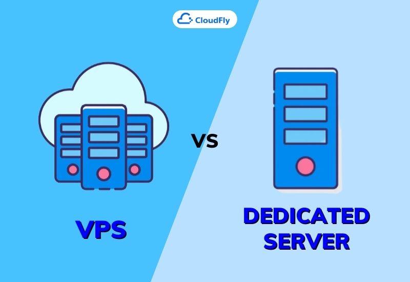 VPS vs Dedicated Server: So Sánh Hiệu Quả Và Chi Phí