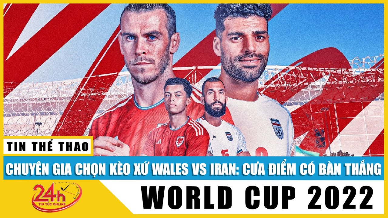 Soi kèo Xứ Wales vs Iran: Nhận định trận đấu World Cup 2022