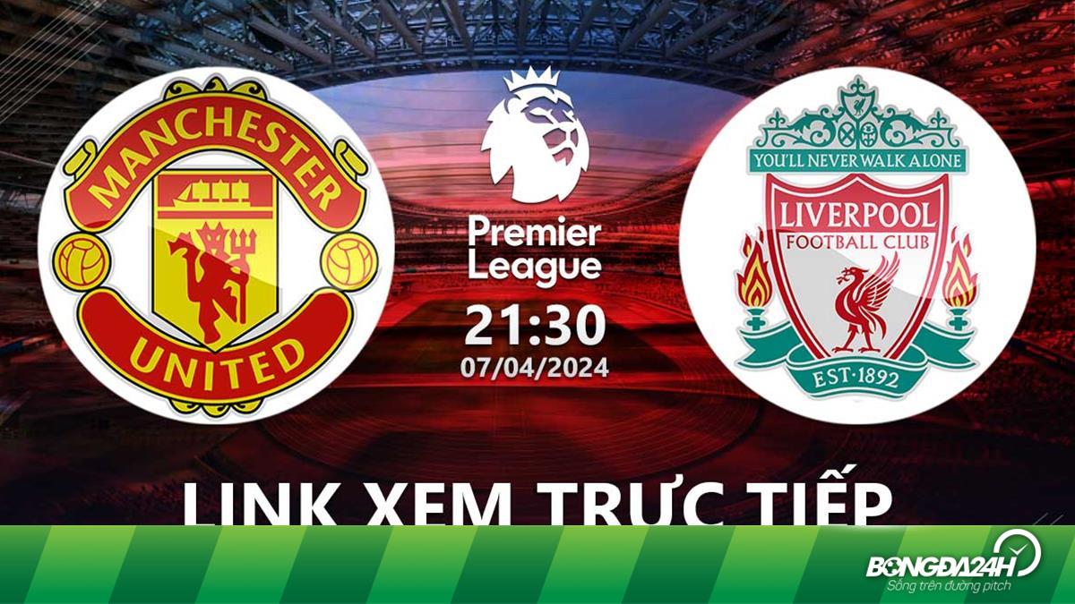 Trận đấu MU vs Liverpool hôm nay: Xoilac trực tiếp Ngoại hạng Anh 2024