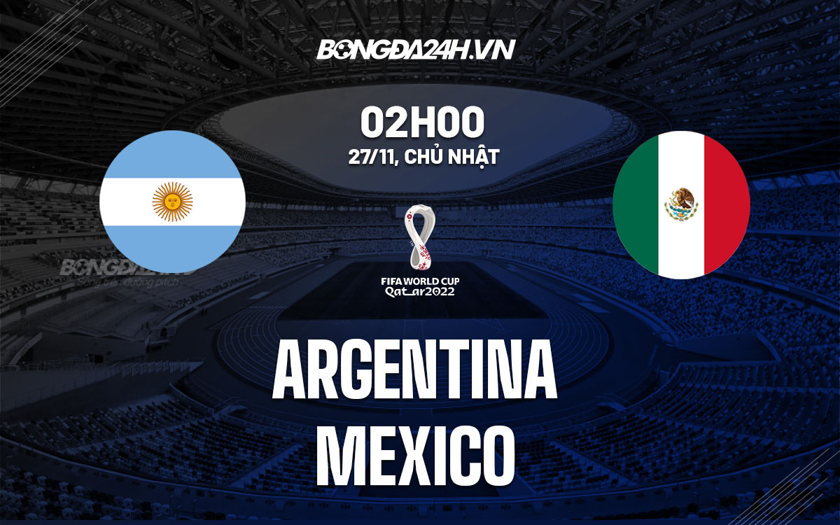 Kèo chấp Argentina vs Mexico: Cập nhật mới nhất về trận đấu sắp tới