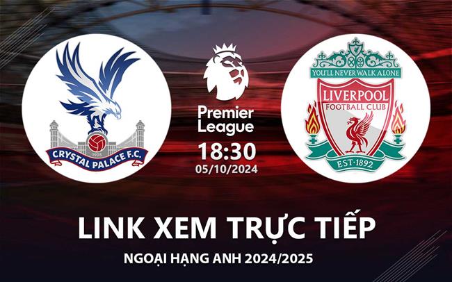 Link Sopcast Crystal Palace vs Liverpool: Xem trực tiếp Premier League hôm nay