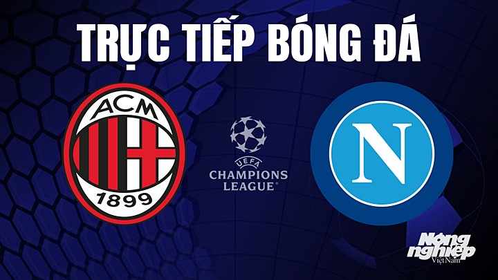 AC Milan vs Napoli: Xem trực tiếp ở đâu, mấy giờ, dự đoán kết quả