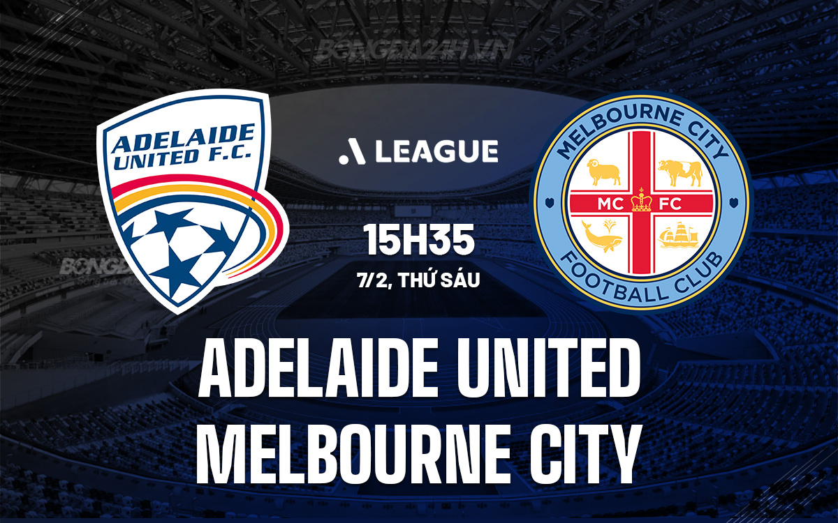 Adelaide vs Melbourne City đối đầu: Xem trực tiếp, dự đoán, kèo thơm hôm nay!