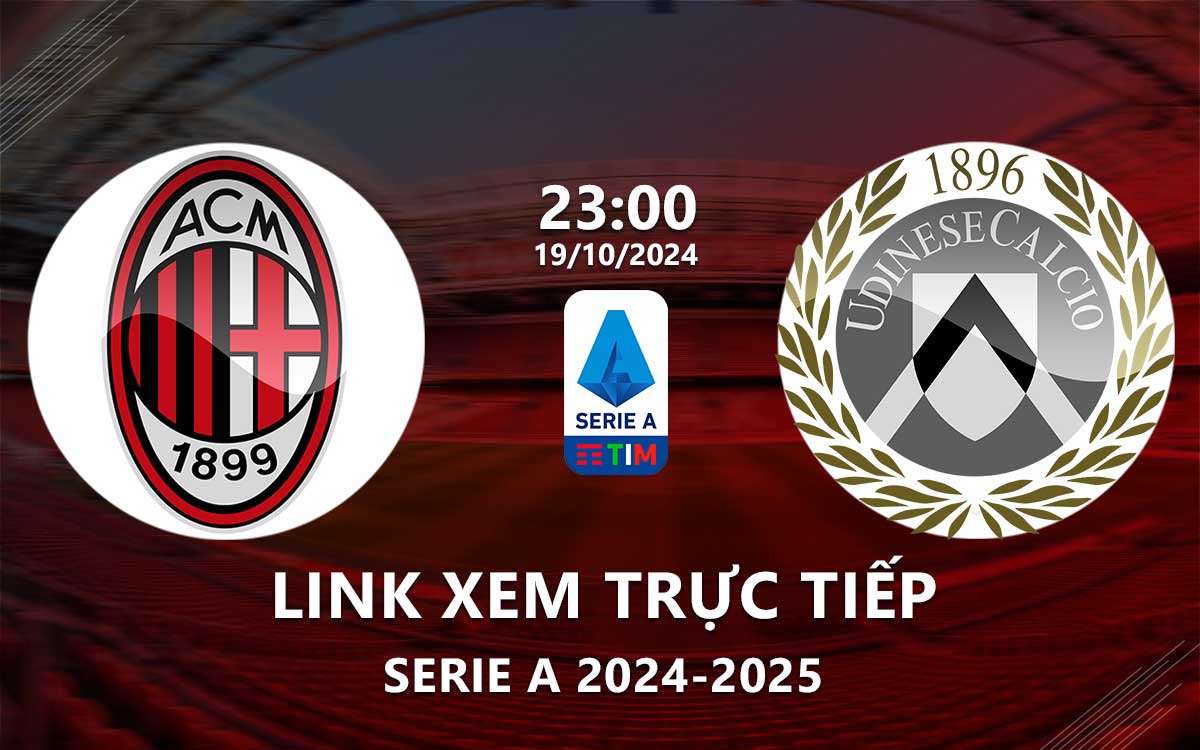 AC Milan vs Udinese: Cập nhật tin tức, đội hình, link xem trực tiếp.