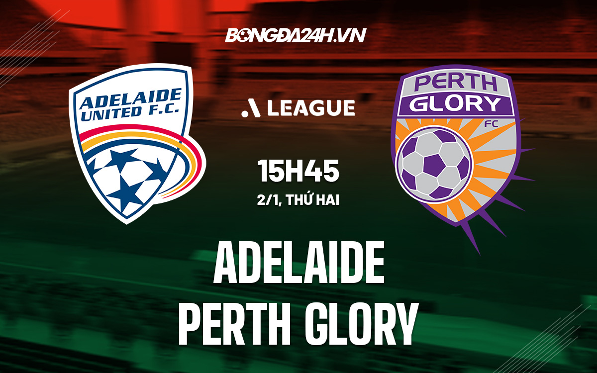 Adelaide vs Perth Glory: Lịch sử đối đầu và đội hình ra sân!