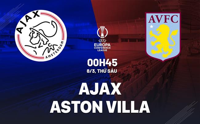 Đội hình dự kiến Ajax vs Aston Villa: Thông tin lực lượng và chiến thuật