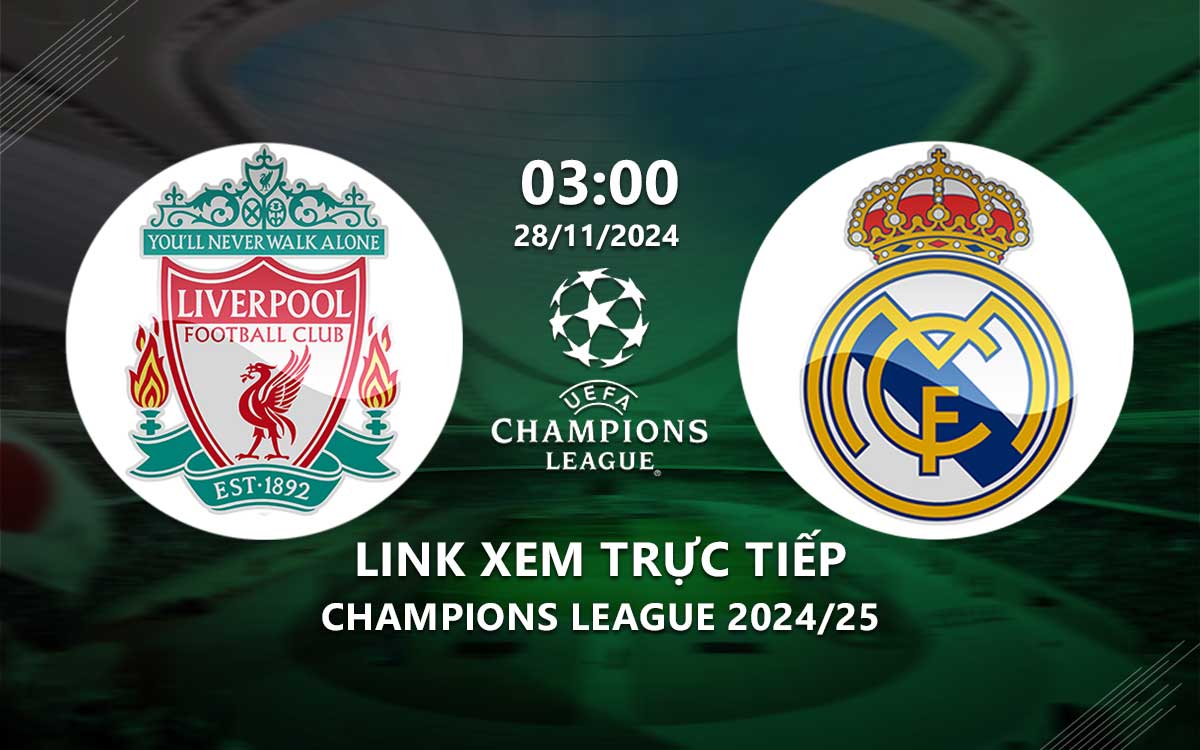 Link truc tiep real vs liverpool mới nhất: Xem trực tiếp trận cầu đỉnh cao!