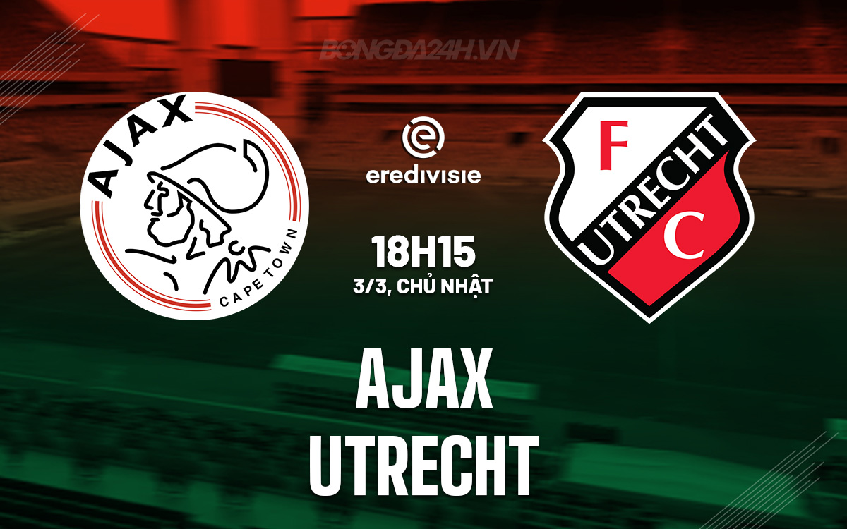 Ajax vs Utrecht: Xem trực tiếp ở đâu? Kênh nào chiếu trận cầu này?