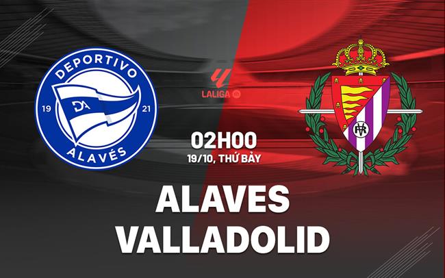 Xem trực tiếp Alaves vs Valladolid ở đâu? Link xem chất lượng cao!