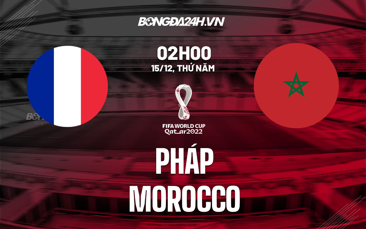 Trực tiếp soi kèo Pháp vs Maroc: Cập nhật tỷ lệ, thông tin mới nhất!
