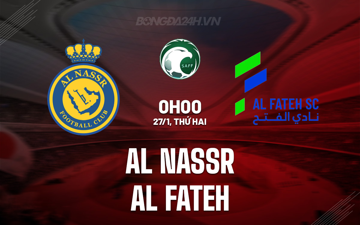 Soi kèo Al Fateh vs Al-Nassr: Nhận định bóng đá, dự đoán tỷ số chi tiết!