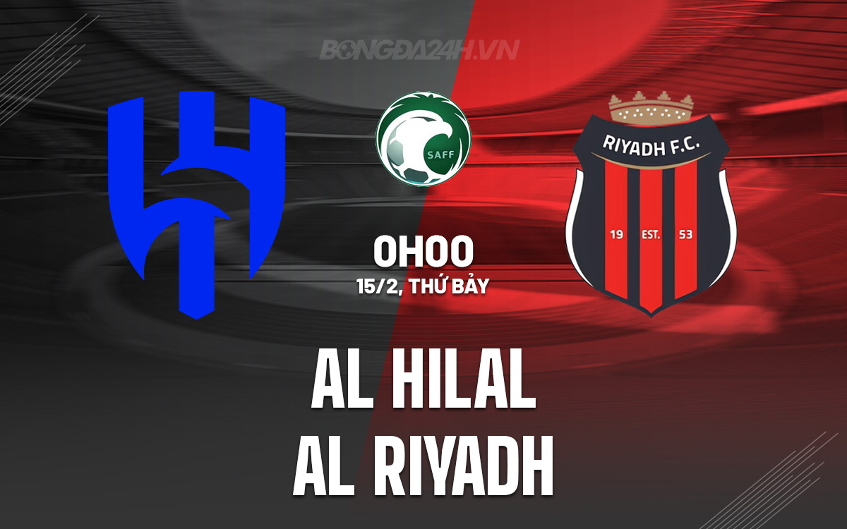 Al Hilal vs Al Riyadh: Đội hình dự kiến, lịch sử đối đầu và thông tin bên lề