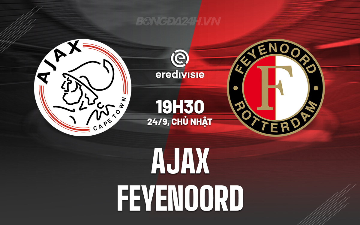 Ajax vs Feyenoord: Trận cầu kinh điển Hà Lan, lịch sử và những cuộc chạm trán nảy lửa
