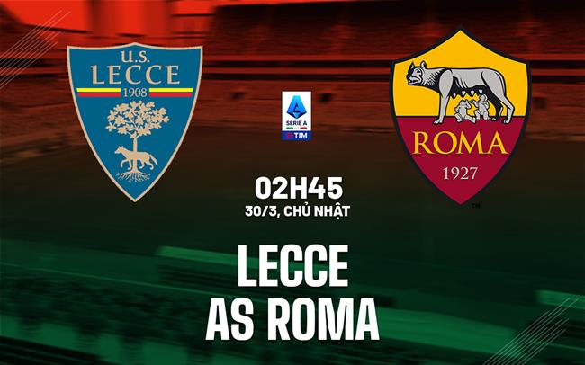 Dự đoán tỷ số AS Roma vs Lecce? Phân tích chi tiết trước trận đấu!