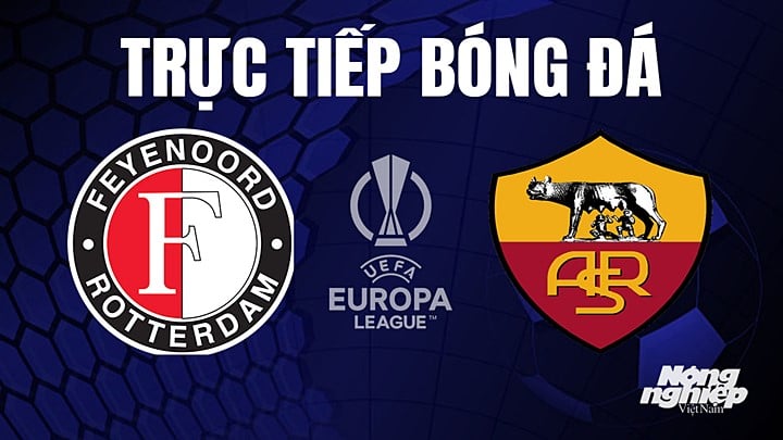 AS Roma vs Feyenoord: Xem trực tiếp ở đâu, mấy giờ đá?