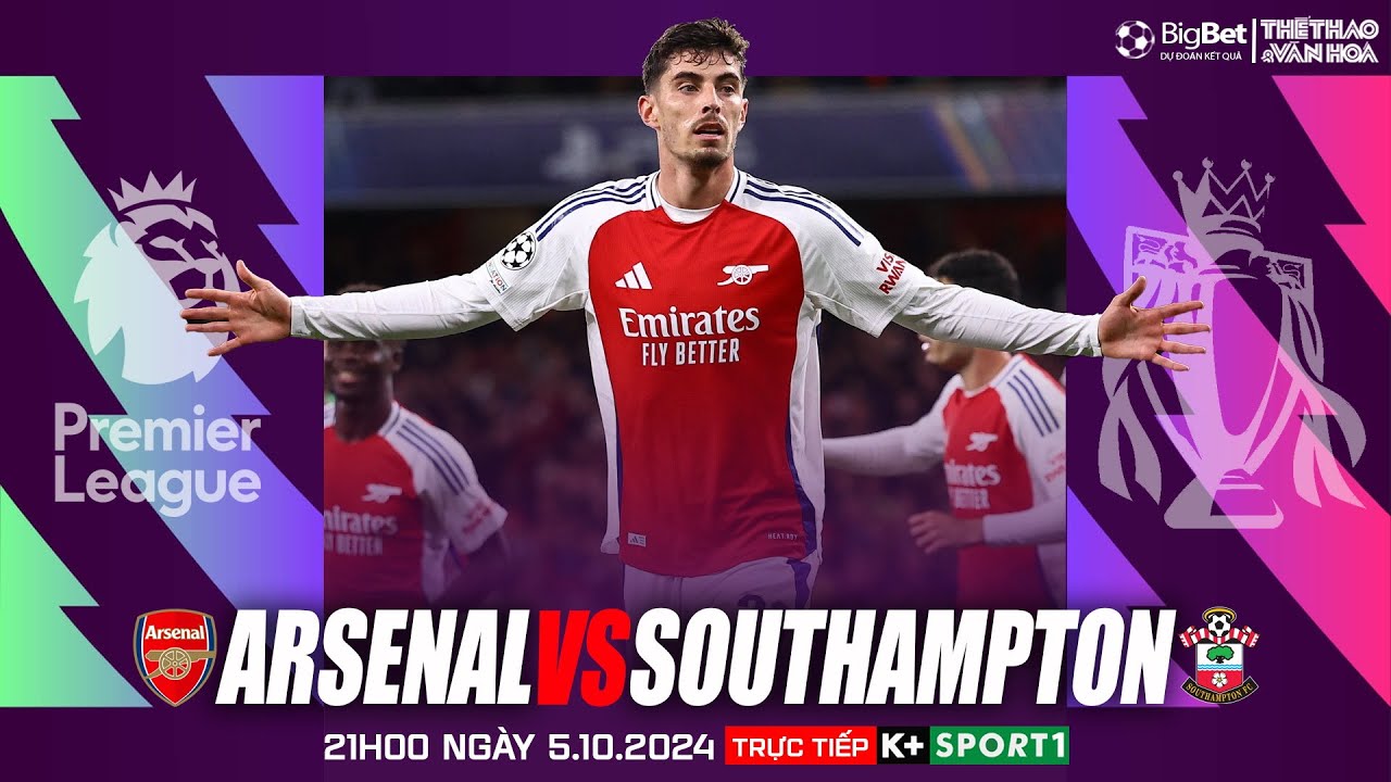 Arsenal vs Southampton đá trên kênh nào? K+ hay app khác?
