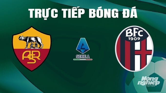 AS Roma vs Bologna: Xem trực tiếp và nhận định trận đấu này!