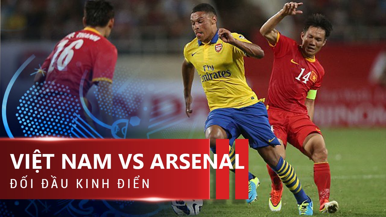 Video full trận Arsenal vs Việt Nam ở đâu? (Link xem lại chất lượng cao nhất)