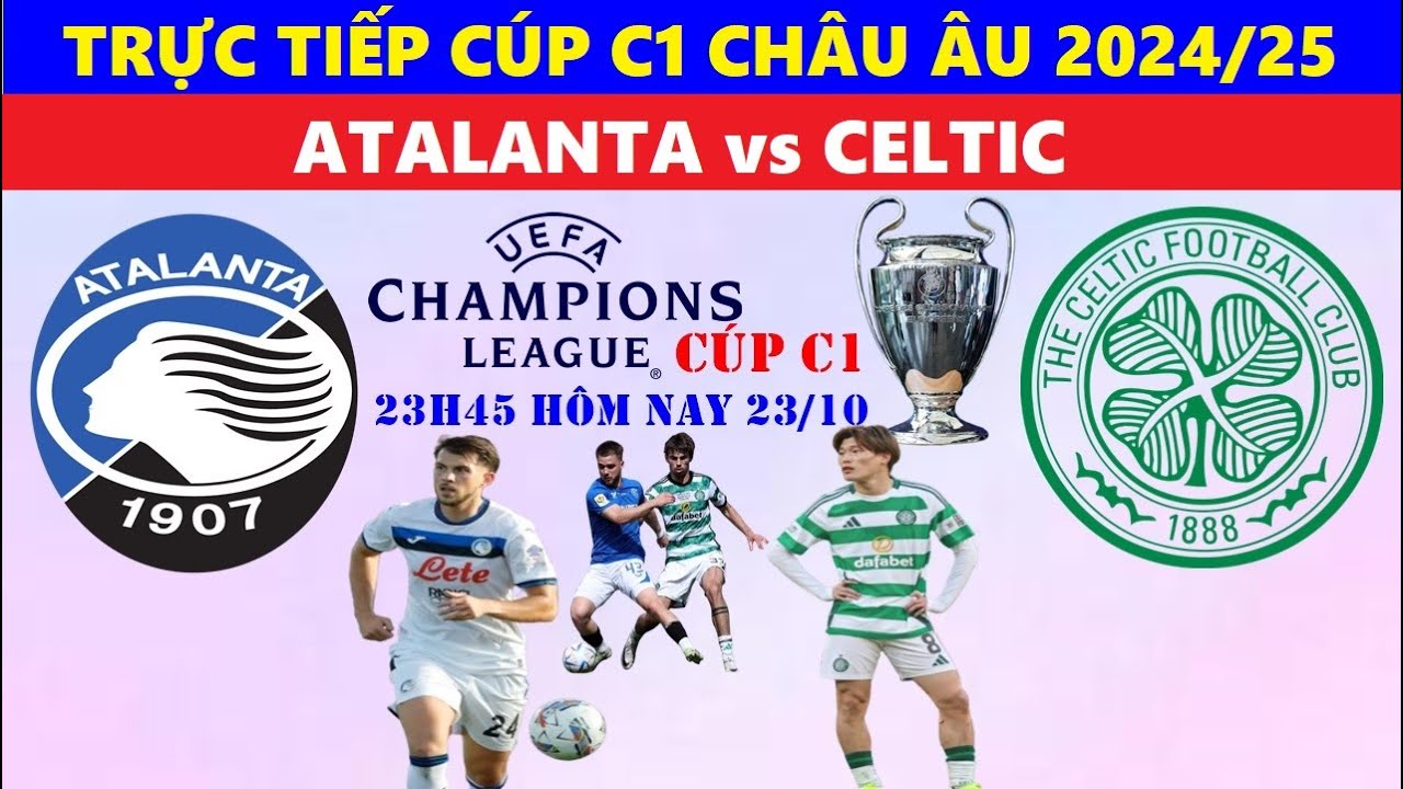 Trực tiếp Atalanta vs Celtic: Cập nhật link nhanh nhất