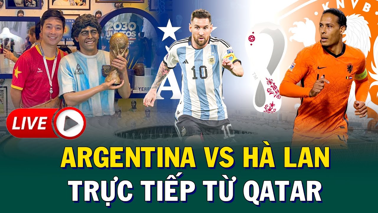 Argentina vs Hà Lan trực tiếp trên điện thoại, xem dễ dàng!