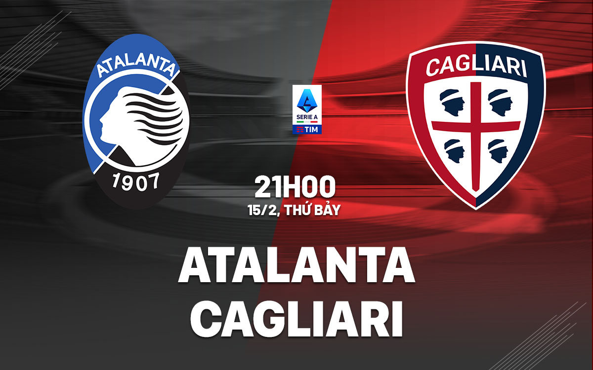 Atalanta vs Cagliari: Dự đoán tỷ số chính xác nhất