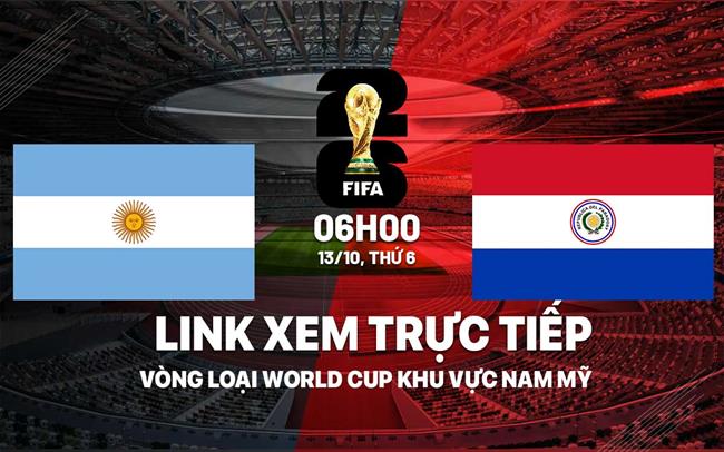 Trận Arg vs Paraguay: Cập nhật link xem, tin tức mới nhất