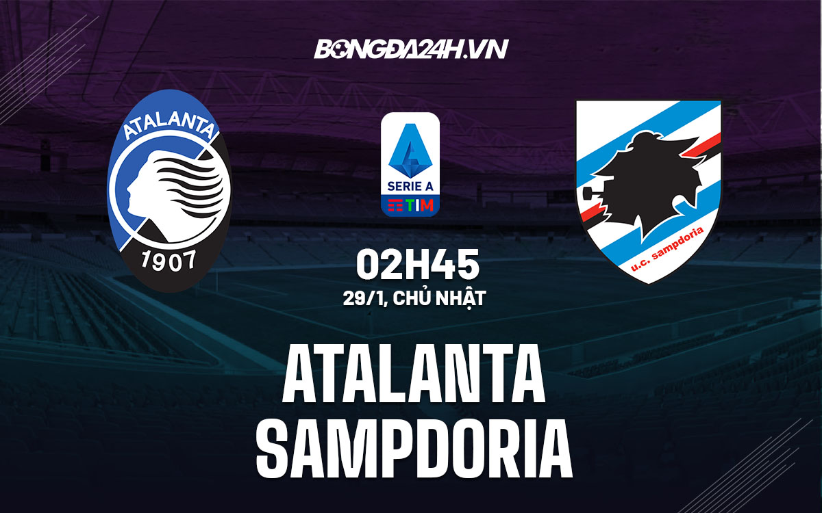 Nhận định trước trận atalanta vs sampdoria tối nay? Đừng bỏ lỡ phân tích quan trọng này!