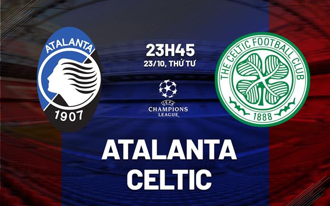 Kết quả trận Atalanta vs Celtic FC sẽ thế nào? Dự đoán tỷ số dựa trên phong độ gần đây nhất.