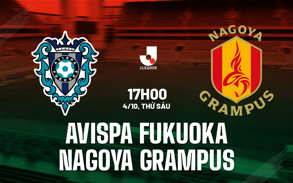 Nhận định Avispa Fukuoka vs Nagoya Grampus: Đội nào sẽ thắng trận này?