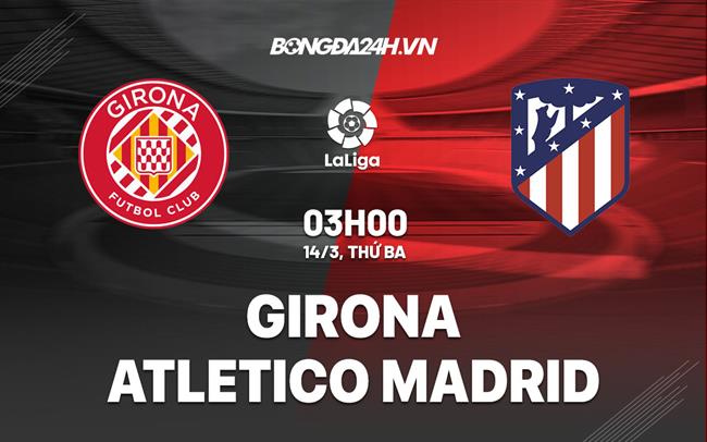 Soi kèo Atlético Madrid vs Girona thế nào? (Chuyên gia mách nước bắt kèo chuẩn)