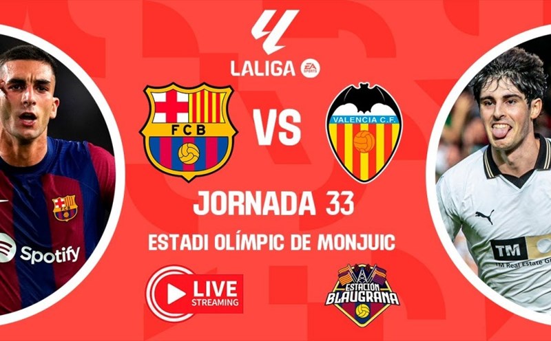 Xem barca vs valencia trực tiếp ở đâu? Top 3 kênh xem nét căng!