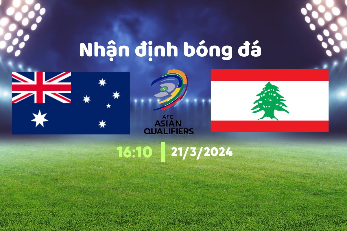 Dự đoán tỷ số trận Australia vs Lebanon: Chuyên gia nhận định ai thắng?