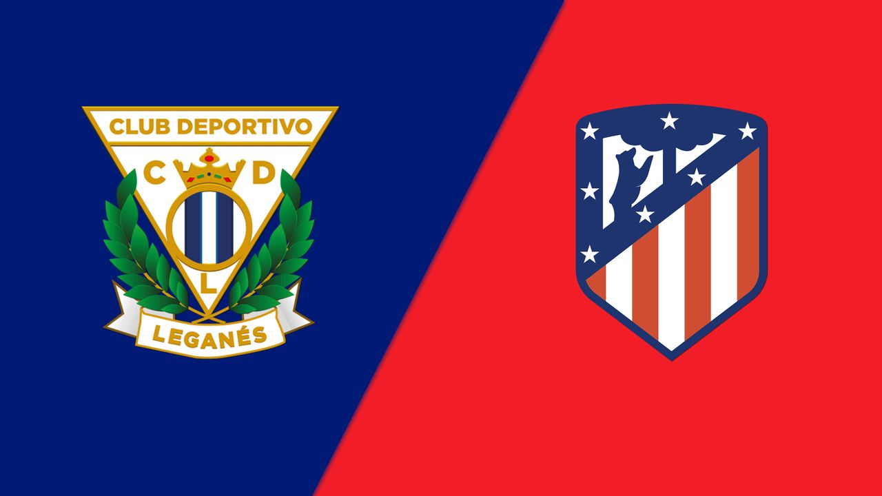 Atlético Madrid vs Leganés: Xem trực tiếp ở đâu, mấy giờ?