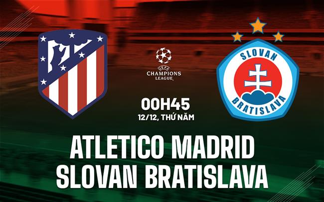 Dự đoán tỷ số Atletico Madrid vs Slovan Bratislava chính xác nhất: Liệu đội chủ nhà có thắng đậm không?