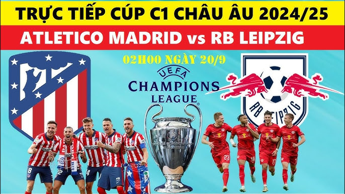 Coi atletico madrid vs rb leipzig trực tiếp ở đâu? Mách bạn link xem ngon không lag.