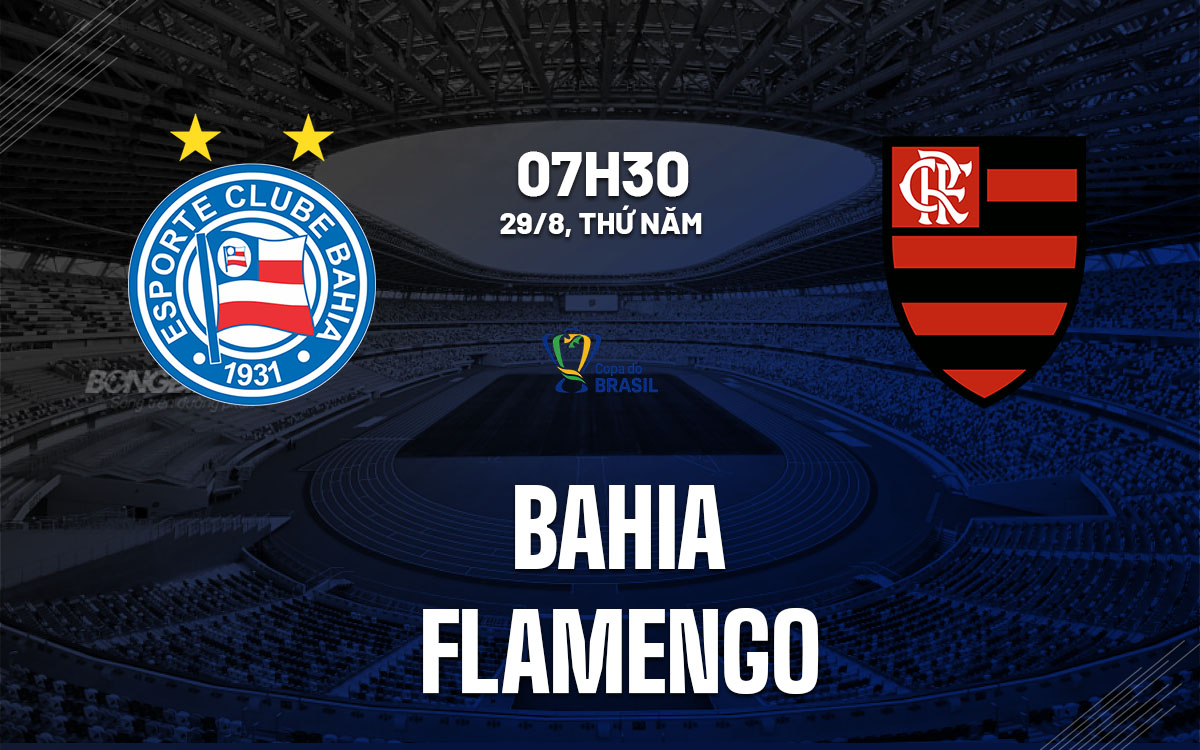 Trận Bahia vs Flamengo, làm sao để xem trực tiếp và nhận định kèo chính xác?