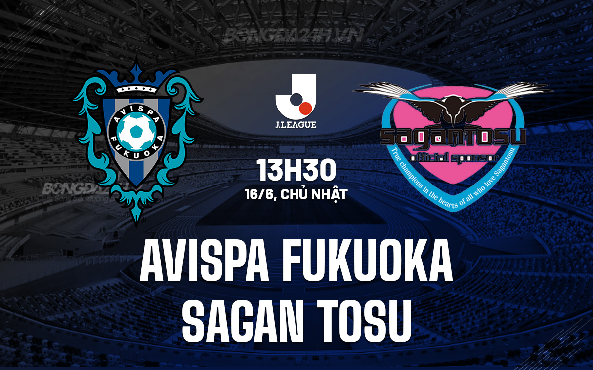 Avispa Fukuoka vs Sagan Tosu ai thắng đây (Nghe chuyên gia phán kèo chuẩn)