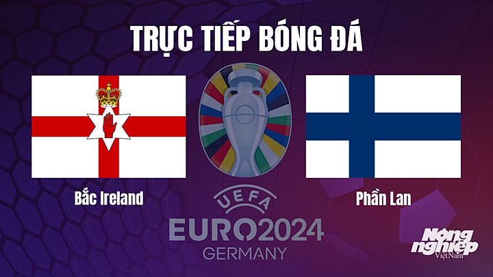 Bắc ireland vs phần lan đá mấy giờ? Lịch thi đấu và link xem trực tiếp full HD đây.