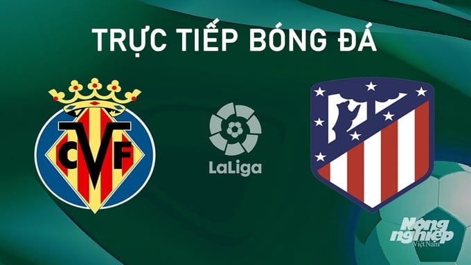 Link xem trực tiếp Atletico Madrid vs Villarreal Full HD miễn phí