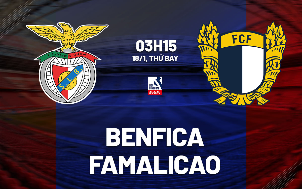 Thông tin nóng hổi trận Benfica vs Famalicao: Đội hình, phong độ mới nhất.