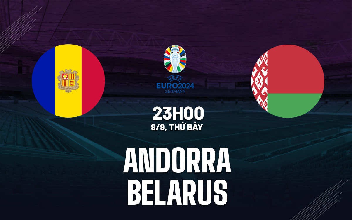 Dự đoán tỷ số chính xác trận Belarus vs Andorra thế nào? Liệu có bất ngờ nào xảy ra ở trận cầu này không?