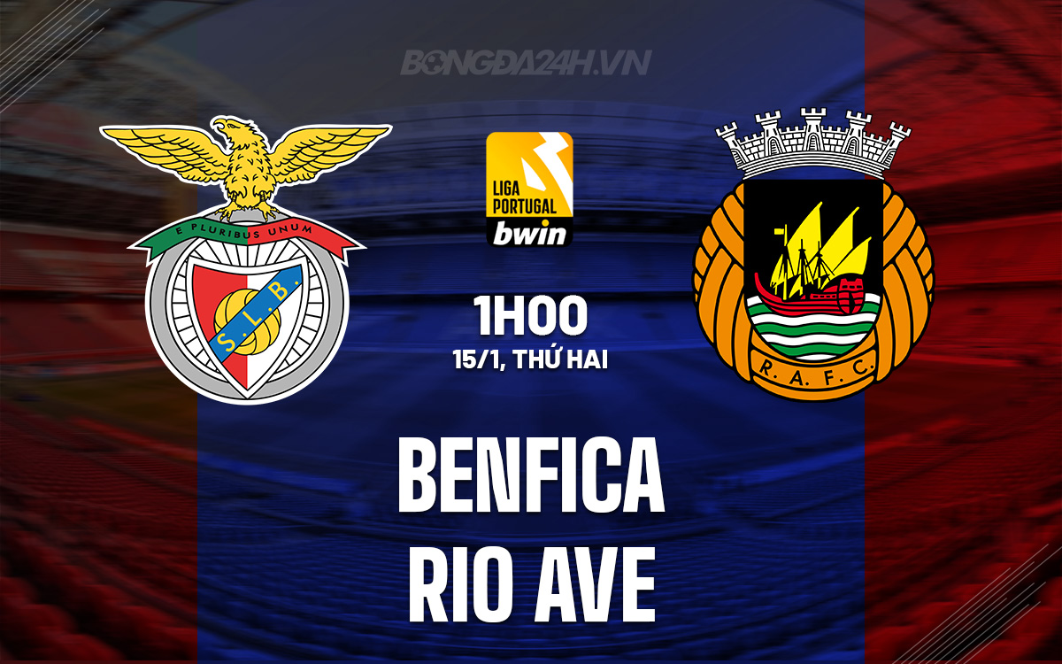 Trực tiếp Benfica vs Rio Ave (Xem ở đâu nét căng không quảng cáo)