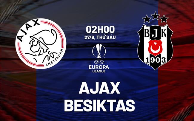 Nhận định Besiktas vs Ajax: Phân tích chuyên sâu từ chuyên gia bóng đá.