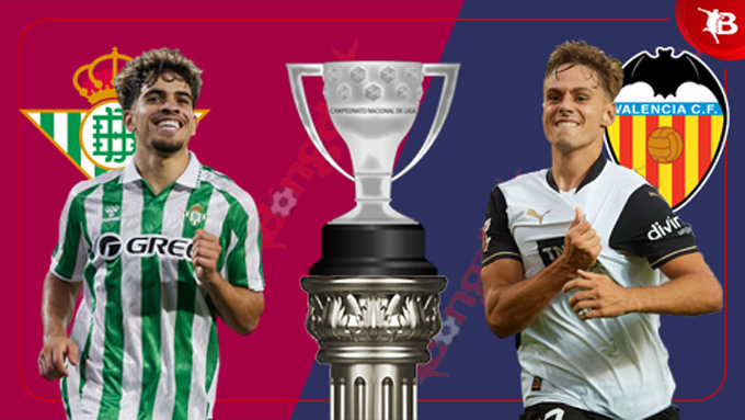 Soi kèo Betis FC vs Valencia: Kèo nào thơm nhất hôm nay?