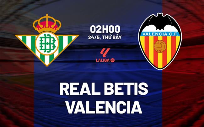Soi kèo Betis FC vs Valencia: Kèo nào thơm nhất hôm nay?